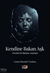 Kendine Bakan Aşk;Narsistik Bir İlişkinin Anatomisi