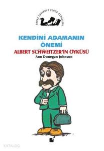 Kendini Adamanın Önemi - Albert Schweitzer'in Öyküsü