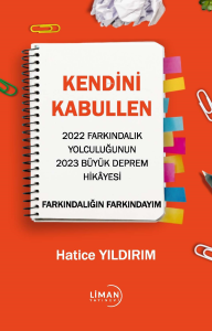 Kendini Kabullen 2022 Farkındalık Yolculuğunun 2023 Büyük Deprem Hikâyesi Farkındalığın Farkındayım