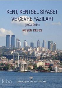 Kent, Kentsel Siyaset ve Çevre Yazıları (1993-2014)