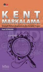 Kent Markalama; Stratejik İletişim Bağlamında Marka Şehir Projesi
