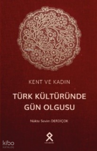 Kent ve Kadın: Türk Kültüründe Gün Olgusu