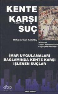 Kente Karşı Suç; İmar Uygulamaları Bağlamında Kente Karşı İşlenen Suçlar