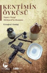 Kentimin Öyküsü; Yapıcı Yorgi Mehmed'in Romanı