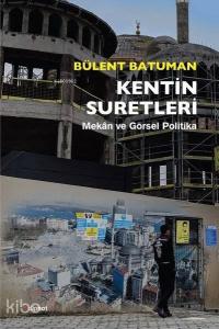 Kentin Suretleri; Mekan ve Görsel Politika