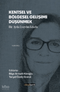 Kentsel ve Bölgesel Gelişimi Düşünmek;Bir Ayda Eraydın Kitabı