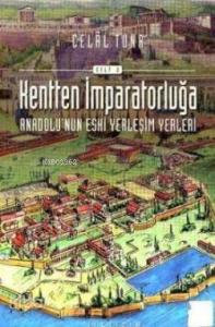 Kentten İmparatorluğa (Cilt 2); Anadolu'nun Eski Yerleşim Yerleri