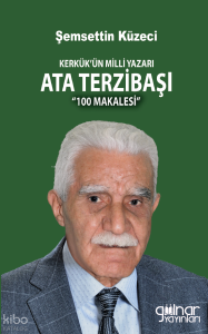 Kerkük’ün Milli Yazarı Ata Terzibaşı’nın  100 Makalesi