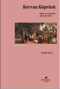 Kervan Köprüsü;İzmir'de Ticaretin Başladığı Nokta