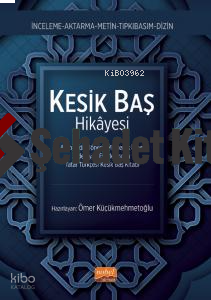 Kesik Baş Hikayesi ;Altın Orda Dönemi Müşterek İslam Edebiyatı Eserlerinden Tatar Türkçesi Kesik Baş Kitabı