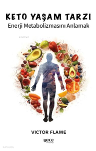 Keto Yaşam Tarzı;Enerji Metabolizmasını Anlamak