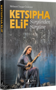 Ketsipha Elif;Sürgünden Sürgüne