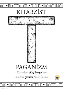 Khabzist Paganizm;Kuzey Batı Kafkasya’nın Kadim Çerkes Halkı İnancı