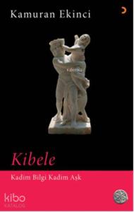 Kibele; Kadim Bilgi Kadim Aşk