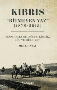 Kıbrıs “Bitmeyen Yaz” (1878-2015) Modernleşme, Nüfus, Kimlik, Göç ve Mülkiyet