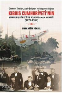 Kıbrıs Cumhuriyeti ‘nin Kuruluş Süreci ve Sorgulanan Varlığı (1878-1964)