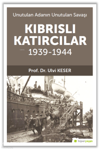 Kıbrıs’lı Katırcılar 1939-1944;Unutulan Adanın Unutulan Savaşı