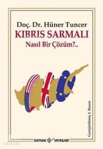 Kıbrıs Sarmalı; Nasıl Bir Çözüm?..