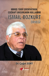 Kıbrıs Türk Edebiyatında Coğrafî Unsurların Kullanımı: İsmail Bozkurt Örneği