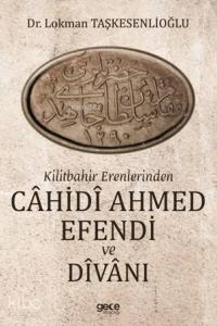 Kilitbahir Erenlerinden Cahidi Ahmed Efendi ve Divanı