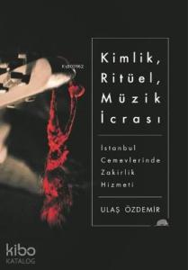 Kimlik, Ritüel, Müzik İcrası; İstanbul Cemevlerinde Zakirlik Hizmeti
