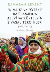 Kimlik ve Öteki Bağlamında Alevi ve Kürtlerin Siyasal Tercihleri (1923-2010) Malatya Örneği