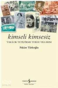 Kimseli Kimsesiz; Yakacık Yetiştirme Yurdu Yıllarım