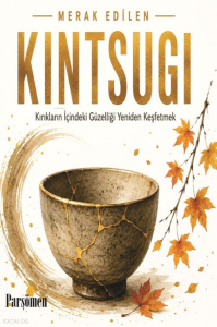 Kintsugi;Kırıklar İçindeki Güzelliği Yeniden Keşfetmek