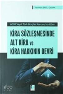 Kira Sözleşmesinde Alt Kira ve Kira Hakkının Devri 6098 Sayılı Türk Borçlar Kanunu'na Göre