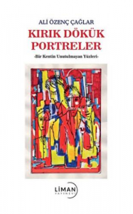 Kırık Dökük Portreler-Bir Kentin Unutulmayan Yüzleri