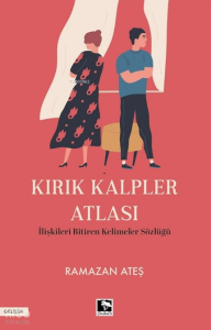 Kırık Kalpler Atlası;İlişkileri Bitiren Kelimeler Sözlüğü