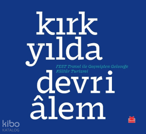 Kırk Yılda Devri̇âlem;Fest Travel ile Geçmişten Geleceğe Kültür Turizmi