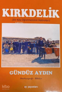 Kırkdelik;(Bir Köy Öğretmenin Hatıraları)