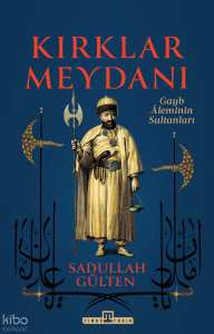 Kırklar Meydanı;Gayb Âleminin Sultanları