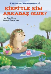 Kirpi'yle Kim Arkadaş Olur?; Mutlu Hayvan Masalları