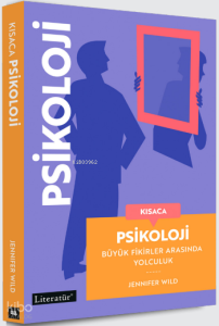 Kısaca Psikoloji;Büyük Fikirler Arasında Yolculuk