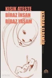 Kısık Ateşte Biraz İnsan Biraz Yaşam