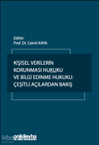 Kişisel Verilerin Korunması Hukuku ve Bilgi Edinme Hukuku: Çeşitli Açılardan Bakış
