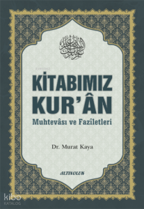 Kitabımız Kur’ân (Muhtevâsı ve Fazîletleri)