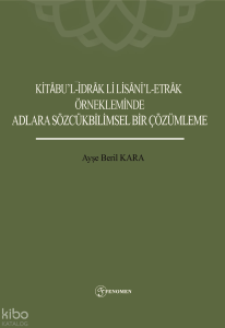 Kitabu'l-İdrak Li Lisani'l-Etrak Örnekleminde Adlara Sözcükbilimsel Bir Çözümleme