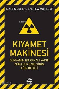 Kıyamet Makinesi; Dünyanın En Pahalı Yakıtı Nükleer Enerjinin Ağır Bedeli