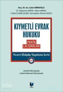Kıymetli Evrak Hukuku Pratik Çalışmaları - Ticaret Hukuku Uygulama Serisi 3
