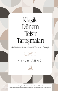 Klasik Dönem Tefsir Tartışmaları;-Teftâzânî-Cürcânî-Hafîd-i Teftâzânî Örneği-