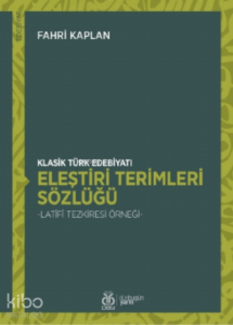 Klasik Türk Edebiyatı Eleştiri Terimleri Sözlüğü;- Latîfî Tezkiresi Örneği -