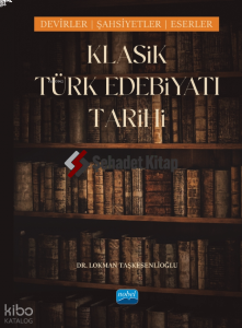 Klasik Türk Edebiyatı Tarihi;Dönemler, Şahsiyetler, Eserler