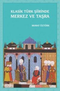 Klasik Türk Şiirinde Merkez ve Taşra