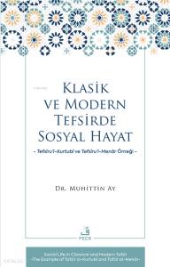 Klasik ve Modern Tefsirde Sosyal Hayat -Tefsîru’l-Kurtubî ve Tefsîru’l- Menâr Örneği-