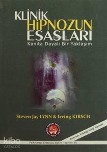 Klinik Hipnozun Esasları; Kanıta Dayalı Bir Yaklaşım