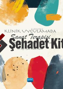 Klinik Uygulamada Sanat Terapisi - Tedavi Müdahaleleri İçin Bir Kılavuz