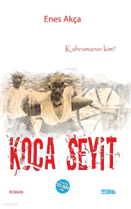 Koca Seyit; Kahramanın Kim?
